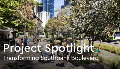 PROJECT SPOTLIGHT: Transforming Southbank Boulevard